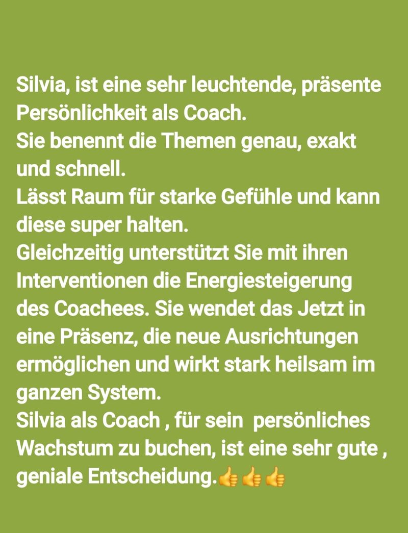 Feedback: Silvia ist eine leuchtende, präsente Persönlichkeit als Coach